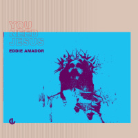 You Need Jesus - Eddie Amador