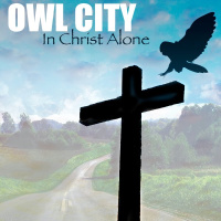 owl city in christ alone lyrics